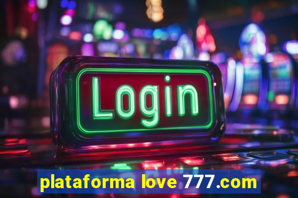 plataforma love 777.com